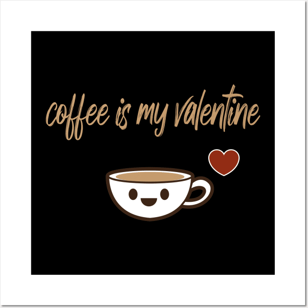 coffee is my valentine with a cute cp of coffee Wall Art by MerchSpot